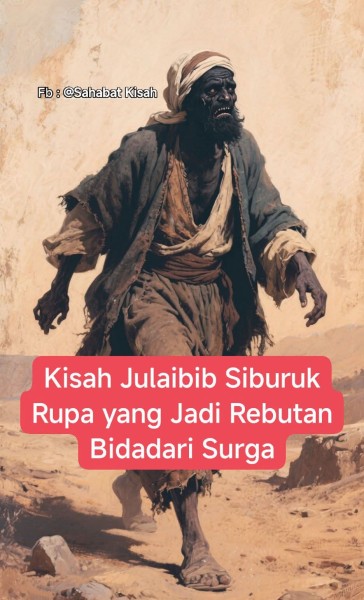 Kisah Julaibib Siburuk Rupa Yang Jadi Rebutan Bidadari Surga